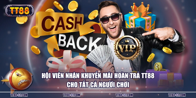 Hội viên nhận khuyến mãi hoàn trả TT88 cho tất cả người chơi