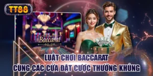 Luật Chơi Baccarat Cùng Các Cửa Đặt Cược Thưởng Khủng