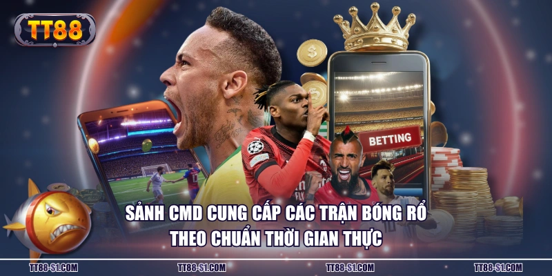 Sảnh CMD cung cấp các trận bóng rổ theo chuẩn thời gian thực