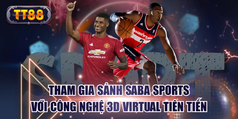 Tham Gia Sảnh SABA Sports Với Công Nghệ 3D Virtual Tiên Tiến